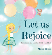 Let Us Rejoice: Rejoicing in the Day the Lord Has Made (based on Psalm 118:24)