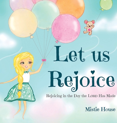Let Us Rejoice: Rejoicing in the Day the Lord Has Made (based on Psalm 118:24) - 