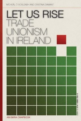 Let Us Rise: Trade Unionism in Ireland -  Ssleabh, Mchel, and Diamant, Cristina, and Connolly, James