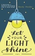 Let Your Light Shine: A Devotional & Workbook Encouraging Kids to Shine Bright
