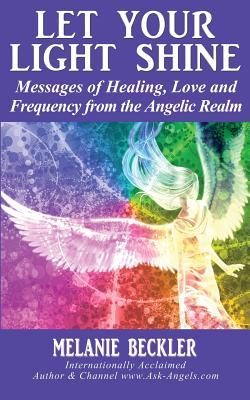 Let Your Light Shine: Angel Messages of Healing, Love, and Light - Beckler, Melanie