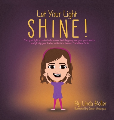 Let Your Light Shine!: "Let your light so shine before men, that they may see your good works, and glorify your Father which is in heaven." Matthew 5:16 - Roller, Linda