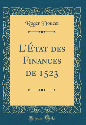 LEtat des Finances de 1523 (Classic Reprint) - Doucet, Roger