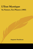 L'Etat Mystique: Sa Nature, Ses Phases (1903) - Saudreau, Auguste