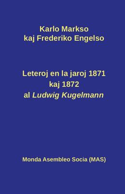 Leteroj Al Ludwig Kugelmann En 1871 Kaj 1872 - Markso, Karlo, and Engelso, Frederiko, and Lutermano, Vilhelmo (Translated by)