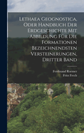 Lethaea Geognostica, Oder Handbuch Der Erdgeschichte Mit Abbildung Fur Die Formationen Bezeichnendsten Versteinerungen, Dritter Band