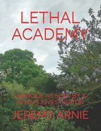 Lethal Academy: Homicide as Seen by a Genius Investigator