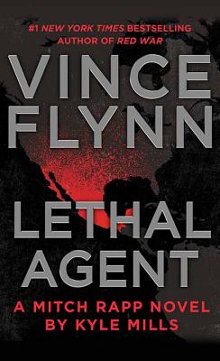 Lethal Agent: A Mitch Rapp Novel by Kyle Mills - Flynn, Vince