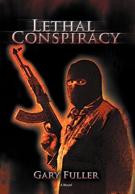 Lethal Conspiracy - Fuller, Gary
