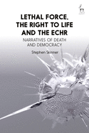 Lethal Force, the Right to Life and the Echr: Narratives of Death and Democracy