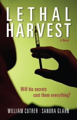 Lethal Harvest - Cutrer, William, M.D., and Glahn, Sandra L