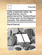 Lethe. a Dramatic Satire. by David Garrick. as It Is Performed at the Theatre-Royal in Drury-Lane, by His Majesty's Servants