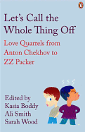 Let's Call the Whole Thing Off: Love Quarrels from Anton Chekhov to ZZ Packer