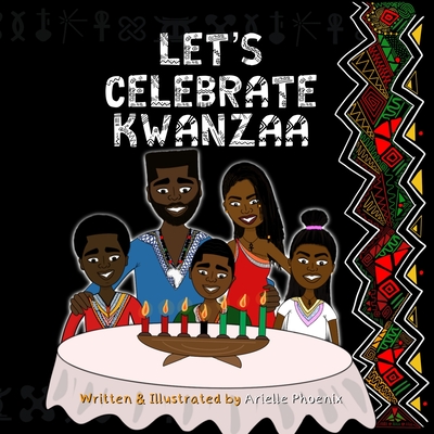 Let's Celebrate Kwanzaa!: An Introduction To The Pan-Afrikan Holiday, Kwanzaa, For The Whole Family - Phoenix, Arielle