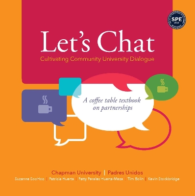 Let's Chat--Cultivating Community University Dialogue: A Coffee Table Textbook on Partnerships - Soohoo, Suzanne, and Huerta, Patricia, and Huerta-Meza, Patty Perales