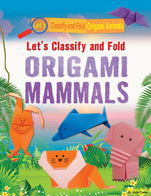 Let's Classify and Fold Origami Mammals - Owen, Ruth