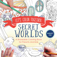 Let's Color Together: Secret Worlds: A Shareable Coloring Book for Parents and Kids