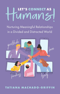 Let's Connect as Humans!: Nurturing Meaningful Relationships in a Divided and Distracted World