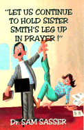 Let's Continue to Hold Sister Smith's Leg Up in Prayer . . .