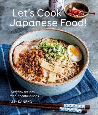 Let's Cook Japanese Food!: Everyday Recipes for Authentic Dishes - Kaneko, Amy