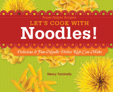 Let's Cook with Noodles!: Delicious & Fun Noodle Dishes Kids Can Make: Delicious & Fun Noodle Dishes Kids Can Make