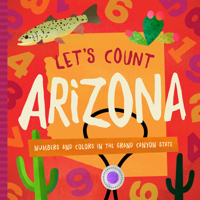 Let's Count Arizona: Numbers and Colors in the Grand Canyon State - Madson, Trish, and Miles, David W (Designer)