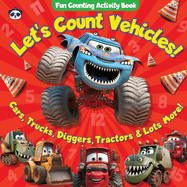 Let's Count Vehicles! Fun Counting Activity Book: Cars, Trucks, Diggers, Tractors & Lots More!