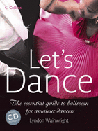 Let's Dance: The Essential Guide to Ballroom for Amateur Dancers - Wainwright, Lyndon B.