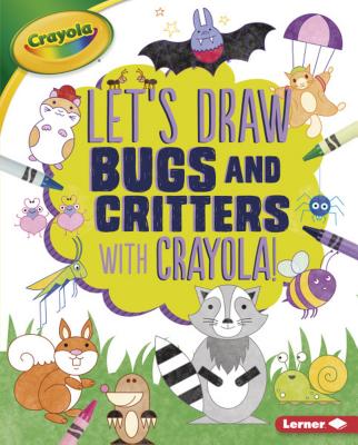 Let's Draw Bugs and Critters with Crayola (R) ! - Allen, Kathy