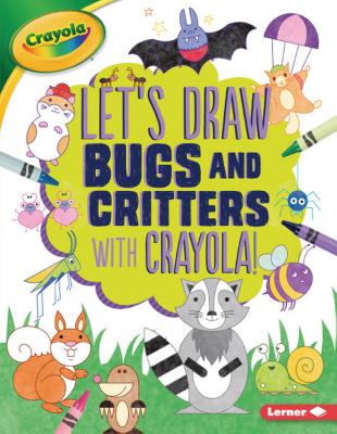Let's Draw Bugs and Critters with Crayola (R) ! - Allen, Kathy