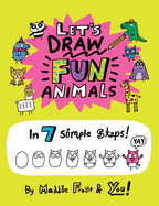 Let's Draw Fun Animals: In 7 Simple Steps
