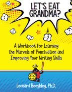 Let's Eat Grandma?: A Workbook for Learning the Marvels of Punctuation and Improving Your Writing Skills