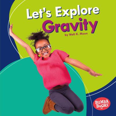 Let's Explore Gravity - Moon, Walt K