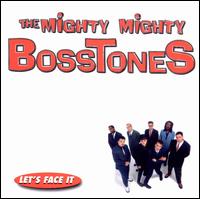 Let's Face It - The Mighty Mighty Bosstones