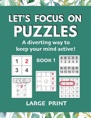 Let's Focus on Puzzles: A diverting way to keep your mind active! Book 1: A gentle activity book for older adults with mild dementia, memory loss, or difficulty concentrating - Unforgettable Notes
