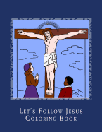 Let's Follow Jesus Coloring Book: Stations of the Cross Coloring
