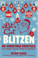 Let's Get Blitzen: 60+ Christmas Cocktails to Make Your Spirits Bright