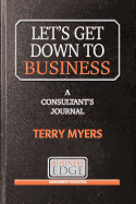Let's Get Down to Business: A Consultant's Journal