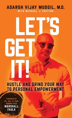 Let's Get It!: Hustle and Grind Your Way to Personal Empowerment - Mudgil, Adarsh Vijay, and Coffino, Michael J, and Faulk, Marshall (Foreword by)