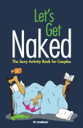Let's Get Naked: The Sexy Activity Book for Couples