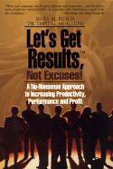 Let's Get Results, Not Excuses: A No-Nonsense Approach to Increasing Productivity, Performance and Profit - Bleech, James M, and Nichols / Seloc, and Mutchler, David G