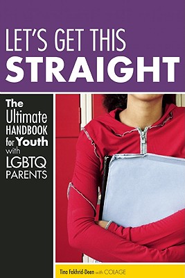 Let's Get This Straight: The Ultimate Handbook for Youth with LGBTQ Parents - Fakhrid-Deen, Tina, and Colage