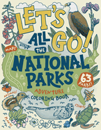 Let's Go! All the National Parks Adventure Coloring Book: Explore All 63 of America's National Parks