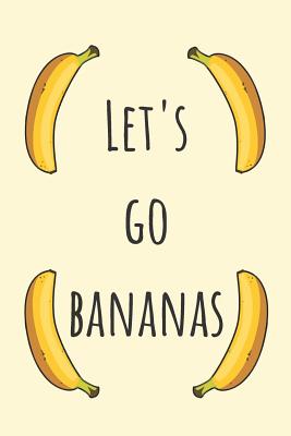 Let's Go Bananas: Banana Notebook / 120 (6x9) Lined Journal - Journals, Wild