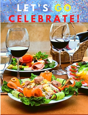 Let's go celebrate!: A Cookbook of Delicious Recipes for Special Moments - Utopia Publisher