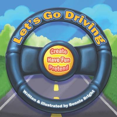 Let's Go Driving: Create, Have Fun, Pretend - Bright, Bonnie