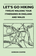 Let's Go Hiking - Twelve Walking Tour Itineraries in England and Wales
