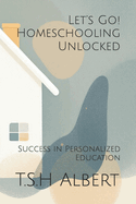 Let's Go! Homeschooling Unlocked: Success in Personalized Education