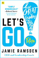 Let's Go!: How Great Leaders Shape the Future