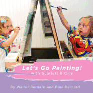 Let's Go Painting!: with Scarlett & Orly